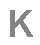 K